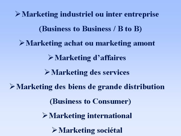 Ø Marketing industriel ou inter entreprise (Business to Business / B to B) Ø