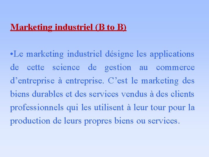 Marketing industriel (B to B) • Le marketing industriel désigne les applications de cette