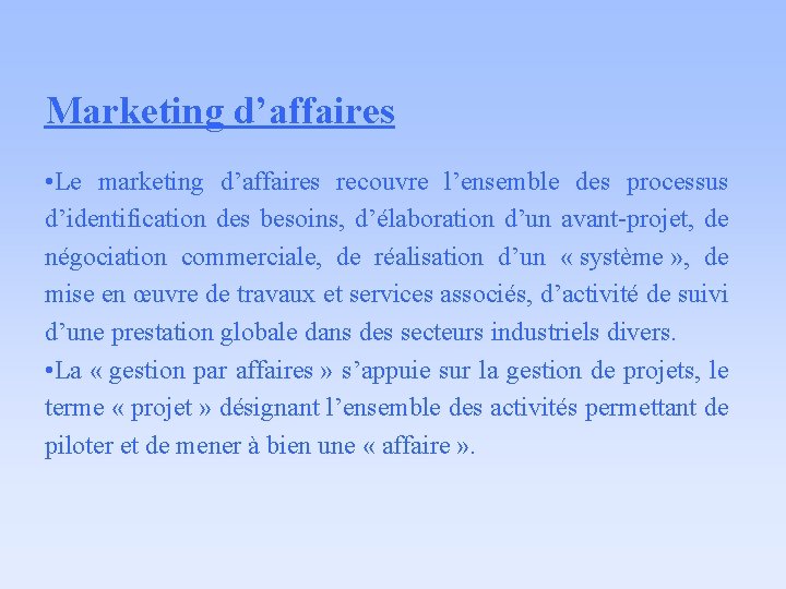 Marketing d’affaires • Le marketing d’affaires recouvre l’ensemble des processus d’identification des besoins, d’élaboration