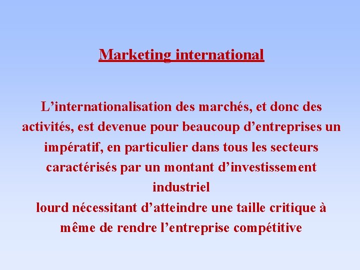 Marketing international L’internationalisation des marchés, et donc des activités, est devenue pour beaucoup d’entreprises