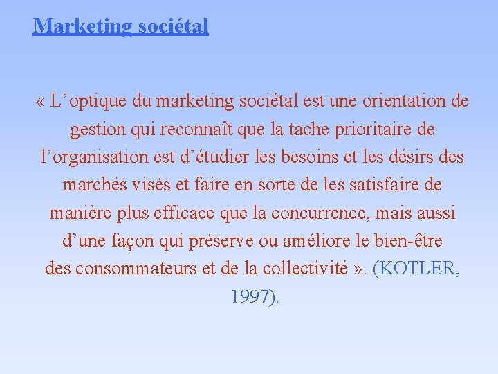 Marketing sociétal « L’optique du marketing sociétal est une orientation de gestion qui reconnaît