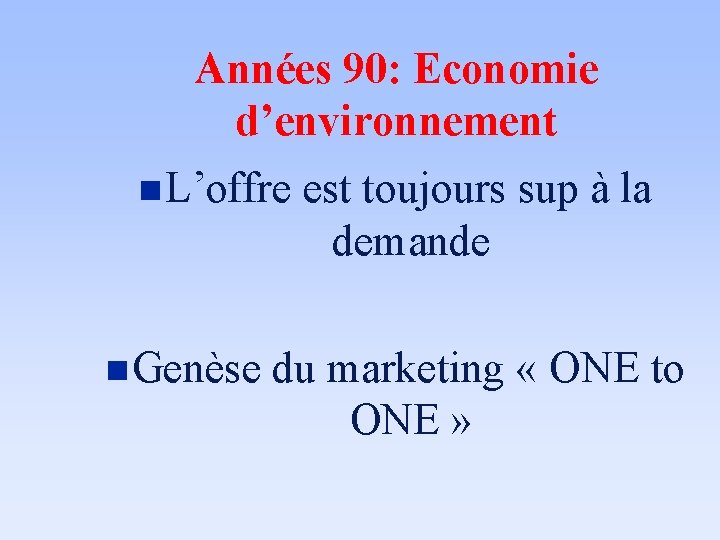 Années 90: Economie d’environnement n L’offre est toujours sup à la demande n Genèse