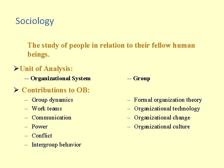 Sociology The study of people in relation to their fellow human beings. ØUnit of