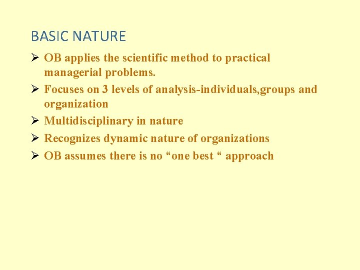 BASIC NATURE Ø OB applies the scientific method to practical managerial problems. Ø Focuses