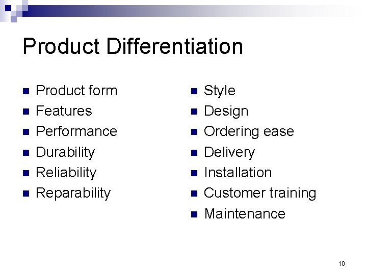 Product Differentiation n n n Product form Features Performance Durability Reliability Reparability n n