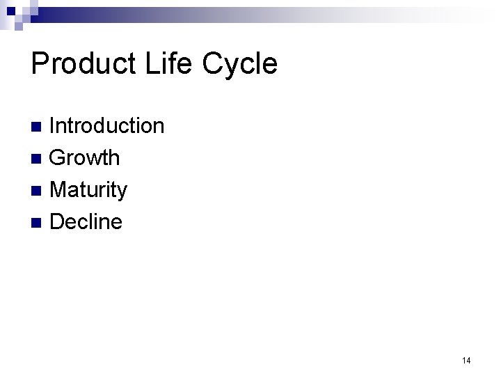 Product Life Cycle Introduction n Growth n Maturity n Decline n 14 