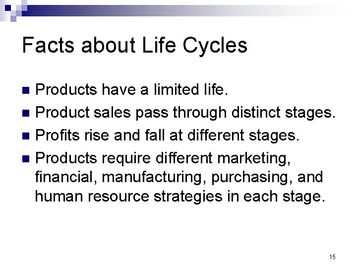 Facts about Life Cycles Products have a limited life. n Product sales pass through