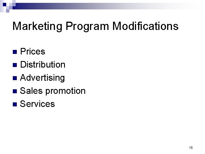 Marketing Program Modifications Prices n Distribution n Advertising n Sales promotion n Services n