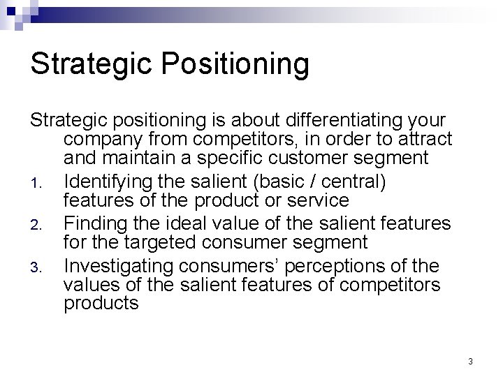 Strategic Positioning Strategic positioning is about differentiating your company from competitors, in order to