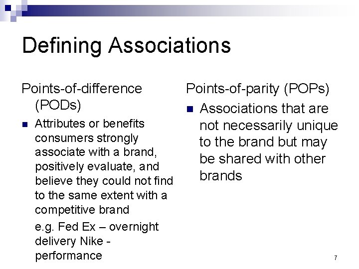 Defining Associations Points-of-difference (PODs) n Points-of-parity (POPs) n Associations that are Attributes or benefits