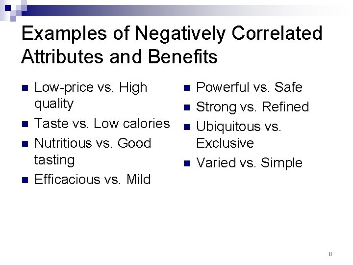 Examples of Negatively Correlated Attributes and Benefits n n Low-price vs. High quality Taste