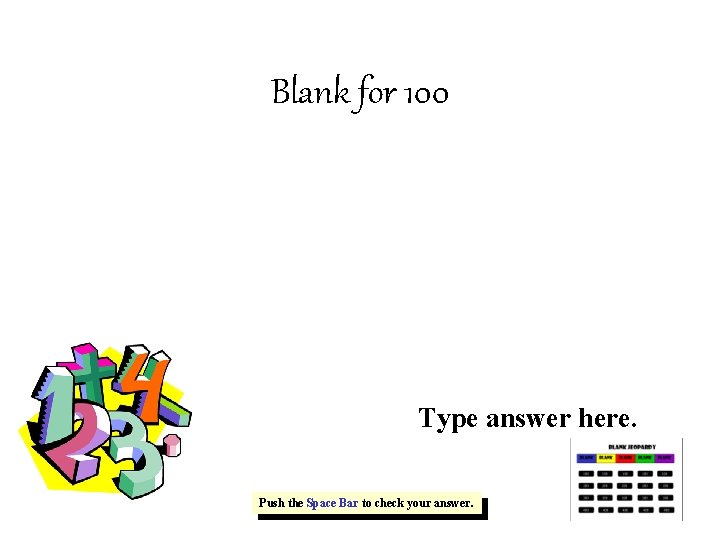 Blank for 100 Type answer here. Push the Space Bar to check your answer.