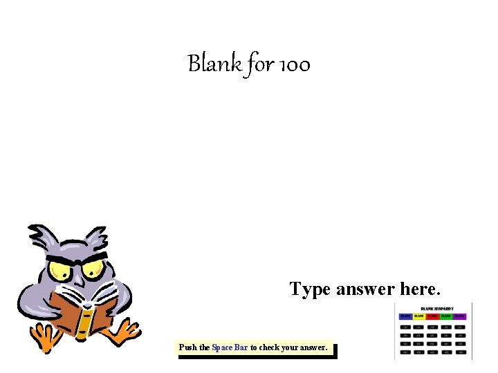 Blank for 100 Type answer here. Push the Space Bar to check your answer.