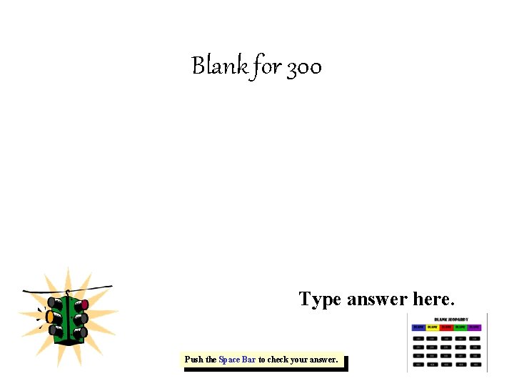 Blank for 300 Type answer here. Push the Space Bar to check your answer.