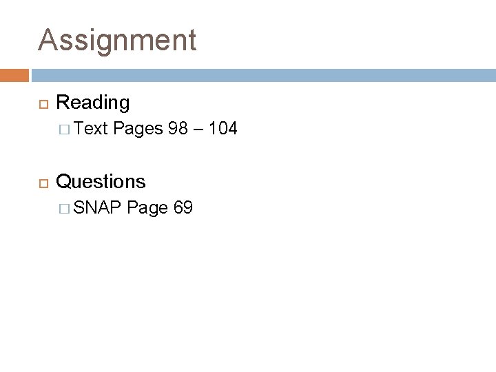 Assignment Reading � Text Pages 98 – 104 Questions � SNAP Page 69 