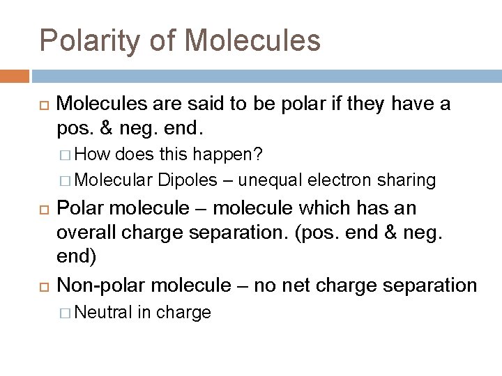 Polarity of Molecules are said to be polar if they have a pos. &