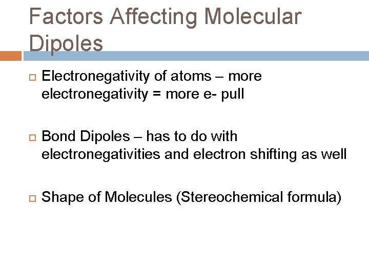Factors Affecting Molecular Dipoles Electronegativity of atoms – more electronegativity = more e- pull
