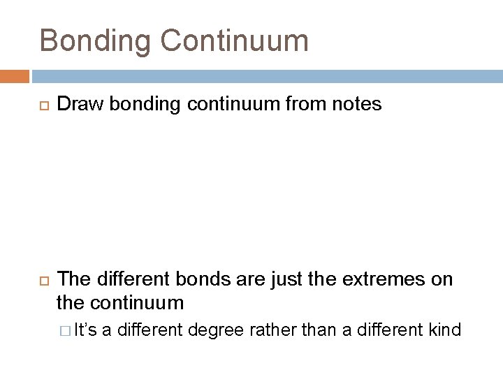 Bonding Continuum Draw bonding continuum from notes The different bonds are just the extremes