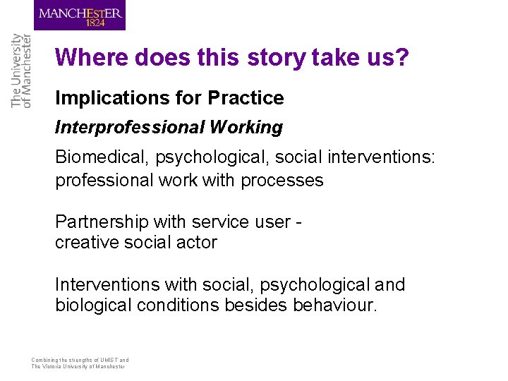 Where does this story take us? Implications for Practice Interprofessional Working Biomedical, psychological, social