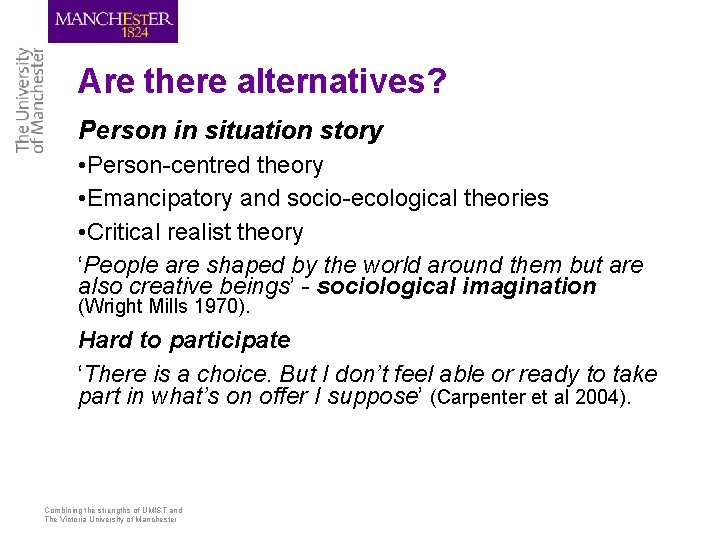 Are there alternatives? Person in situation story • Person-centred theory • Emancipatory and socio-ecological