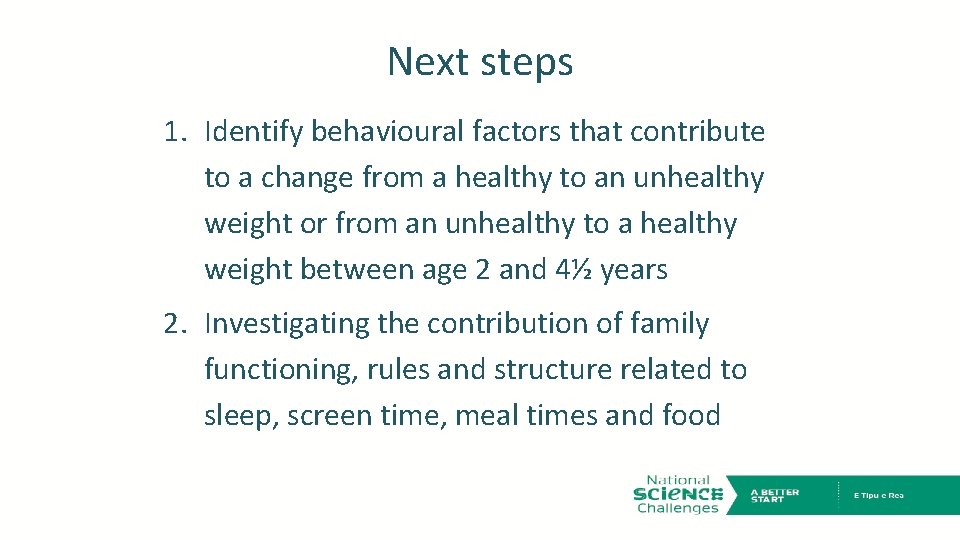 Next steps 1. Identify behavioural factors that contribute to a change from a healthy
