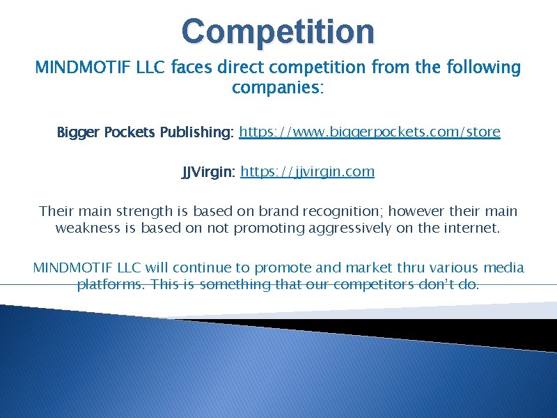 Competition MINDMOTIF LLC faces direct competition from the following companies: Bigger Pockets Publishing: https: