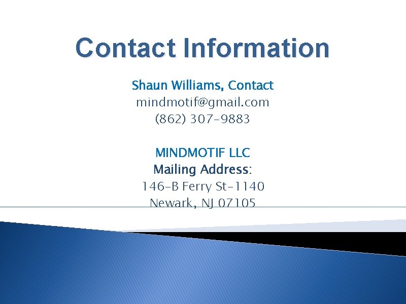 Contact Information Shaun Williams, Contact mindmotif@gmail. com (862) 307 -9883 MINDMOTIF LLC Mailing Address: