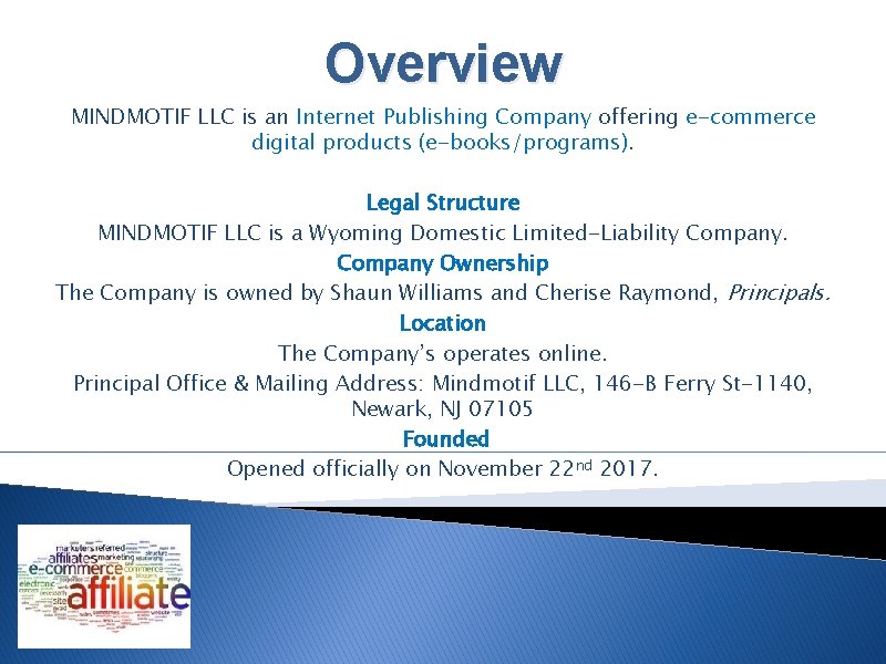 Overview MINDMOTIF LLC is an Internet Publishing Company offering e-commerce digital products (e-books/programs). Legal