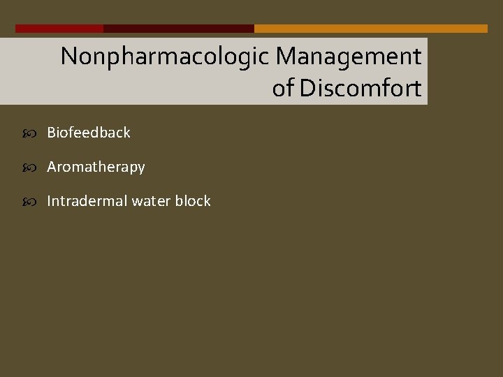 Nonpharmacologic Management of Discomfort Biofeedback Aromatherapy Intradermal water block 