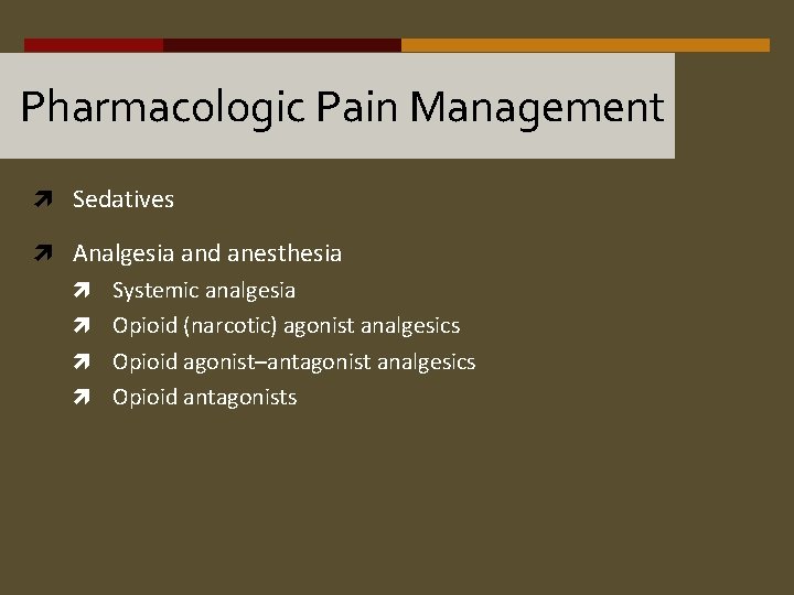 Pharmacologic Pain Management Sedatives Analgesia and anesthesia Systemic analgesia Opioid (narcotic) agonist analgesics Opioid
