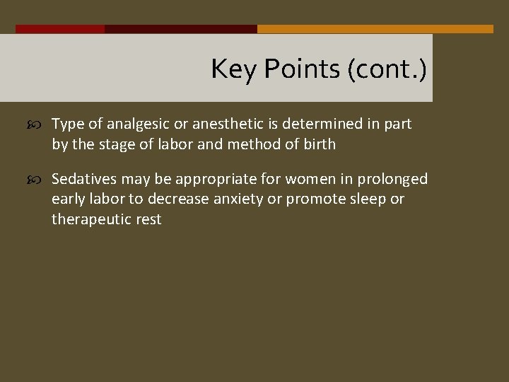 Key Points (cont. ) Type of analgesic or anesthetic is determined in part by