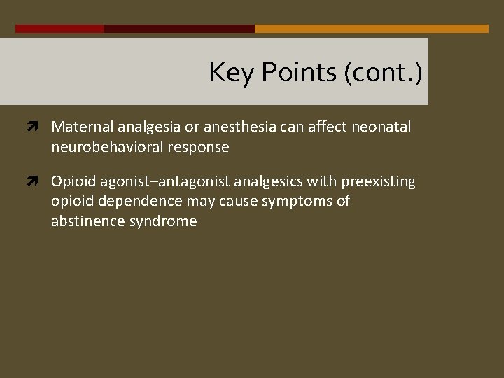 Key Points (cont. ) Maternal analgesia or anesthesia can affect neonatal neurobehavioral response Opioid