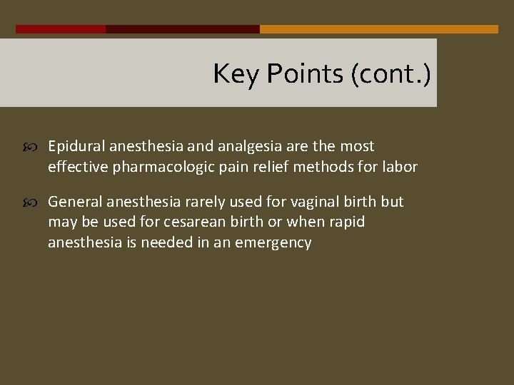 Key Points (cont. ) Epidural anesthesia and analgesia are the most effective pharmacologic pain