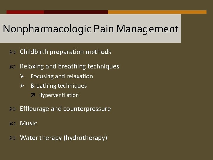 Nonpharmacologic Pain Management Childbirth preparation methods Relaxing and breathing techniques Ø Focusing and relaxation