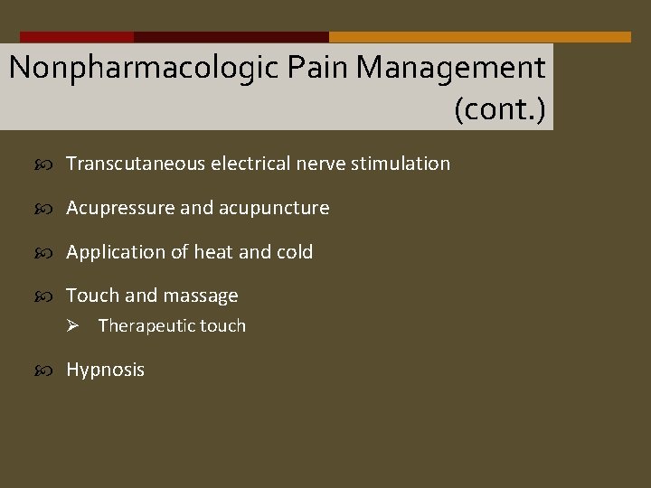Nonpharmacologic Pain Management (cont. ) Transcutaneous electrical nerve stimulation Acupressure and acupuncture Application of