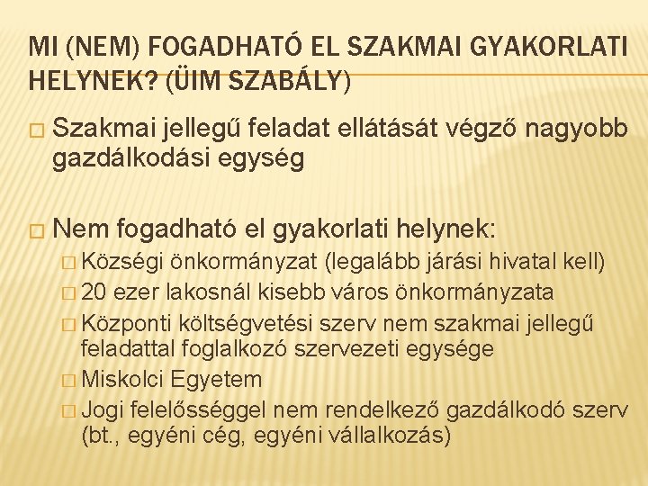 MI (NEM) FOGADHATÓ EL SZAKMAI GYAKORLATI HELYNEK? (ÜIM SZABÁLY) � Szakmai jellegű feladat ellátását