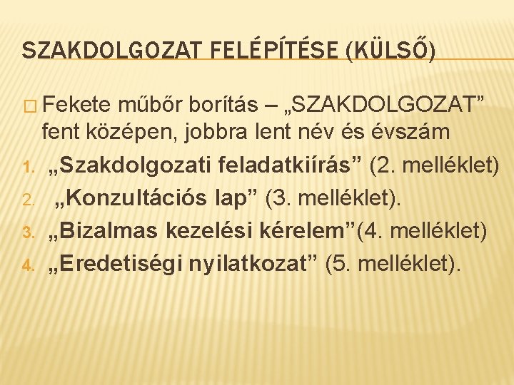 SZAKDOLGOZAT FELÉPÍTÉSE (KÜLSŐ) � Fekete műbőr borítás – „SZAKDOLGOZAT” fent középen, jobbra lent név