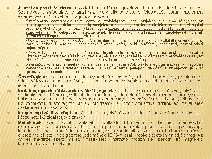 A szakdolgozat fő része a szakdolgozati téma fejezetekre bontott kifejtését tartalmazza. Személyes állásfoglalást is