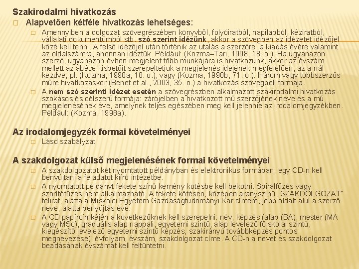 Szakirodalmi hivatkozás � Alapvetően kétféle hivatkozás lehetséges: � � Amennyiben a dolgozat szövegrészében könyvből,