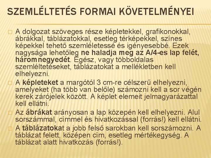 SZEMLÉLTETÉS FORMAI KÖVETELMÉNYEI � � A dolgozat szöveges része képletekkel, grafikonokkal, ábrákkal, táblázatokkal, esetleg