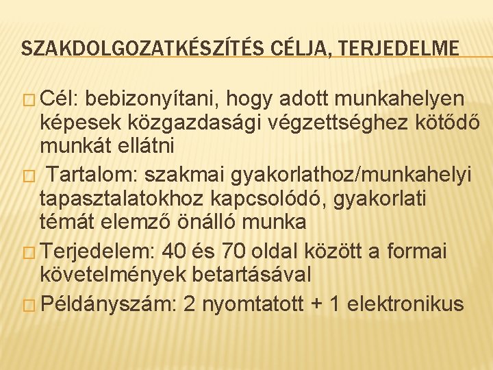 SZAKDOLGOZATKÉSZÍTÉS CÉLJA, TERJEDELME � Cél: bebizonyítani, hogy adott munkahelyen képesek közgazdasági végzettséghez kötődő munkát