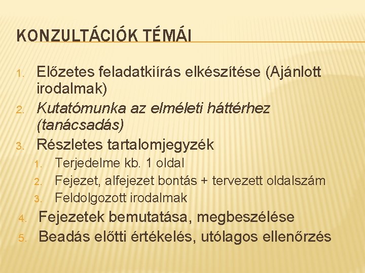 KONZULTÁCIÓK TÉMÁI 1. 2. 3. Előzetes feladatkiírás elkészítése (Ajánlott irodalmak) Kutatómunka az elméleti háttérhez