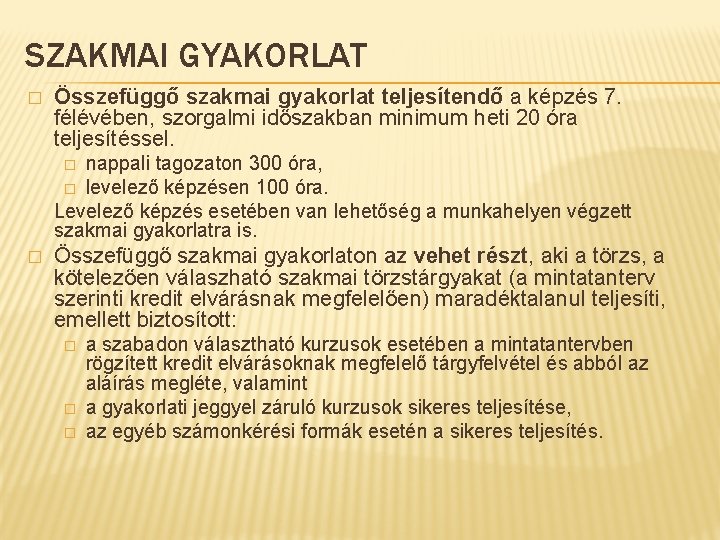 SZAKMAI GYAKORLAT � Összefüggő szakmai gyakorlat teljesítendő a képzés 7. félévében, szorgalmi időszakban minimum