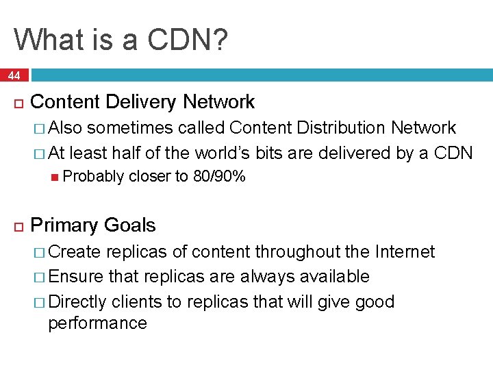 What is a CDN? 44 Content Delivery Network � Also sometimes called Content Distribution