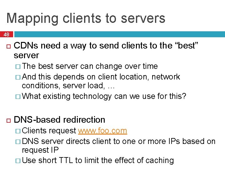 Mapping clients to servers 48 CDNs need a way to send clients to the