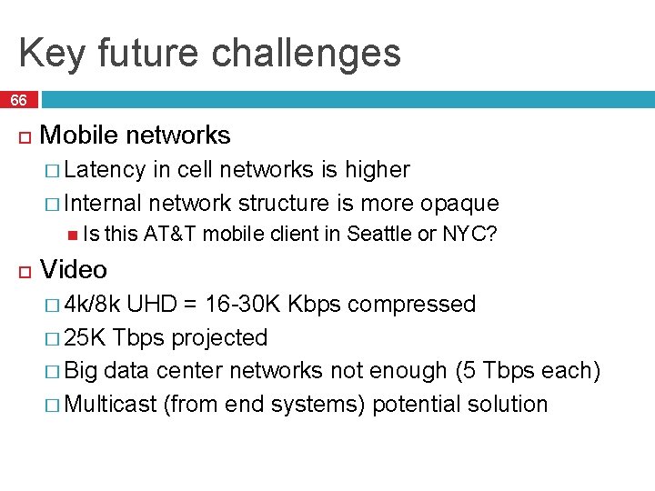 Key future challenges 66 Mobile networks � Latency in cell networks is higher �