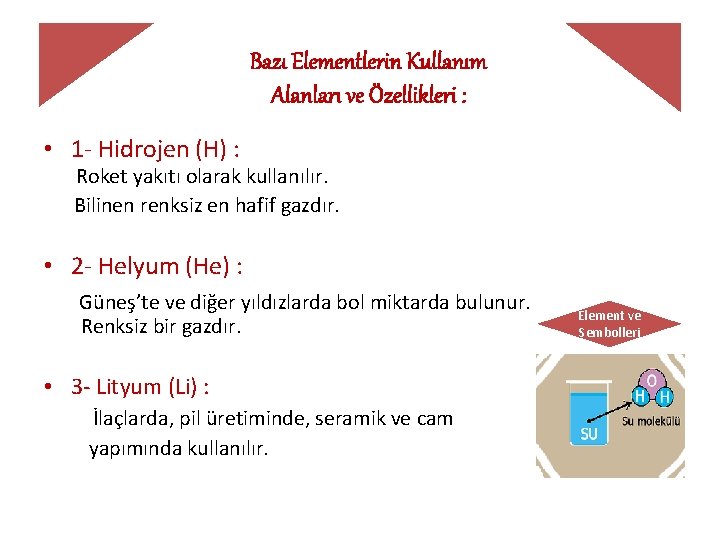 Bazı Elementlerin Kullanım Alanları ve Özellikleri : • 1 - Hidrojen (H) : Roket