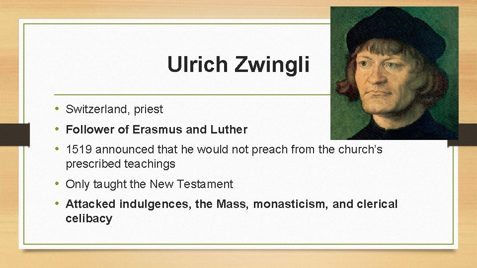 Ulrich Zwingli • Switzerland, priest • Follower of Erasmus and Luther • 1519 announced