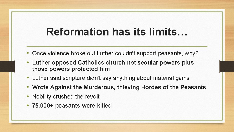Reformation has its limits… • Once violence broke out Luther couldn’t support peasants, why?