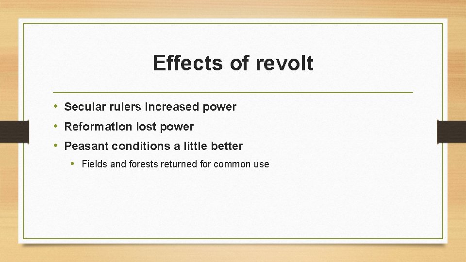 Effects of revolt • Secular rulers increased power • Reformation lost power • Peasant